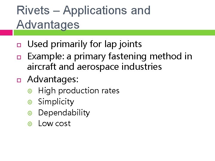 Rivets – Applications and Advantages Used primarily for lap joints Example: a primary fastening