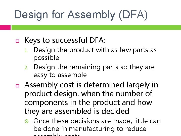 Design for Assembly (DFA) Keys to successful DFA: 1. 2. Design the product with