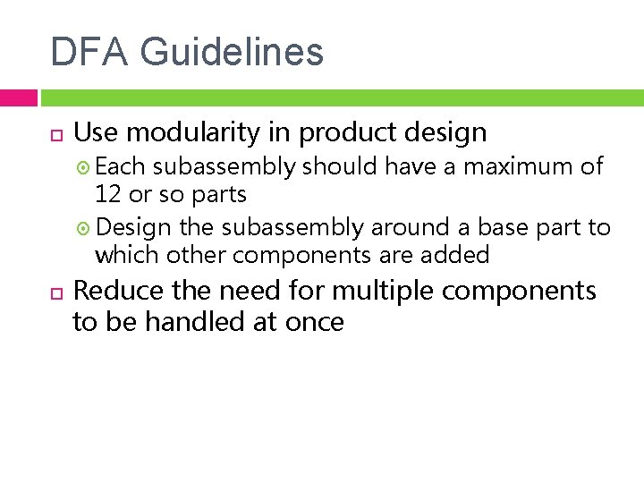 DFA Guidelines Use modularity in product design Each subassembly should have a maximum of