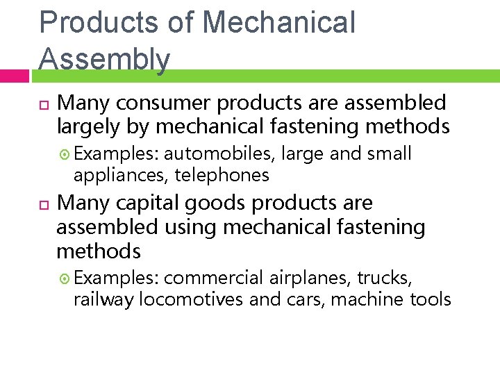 Products of Mechanical Assembly Many consumer products are assembled largely by mechanical fastening methods