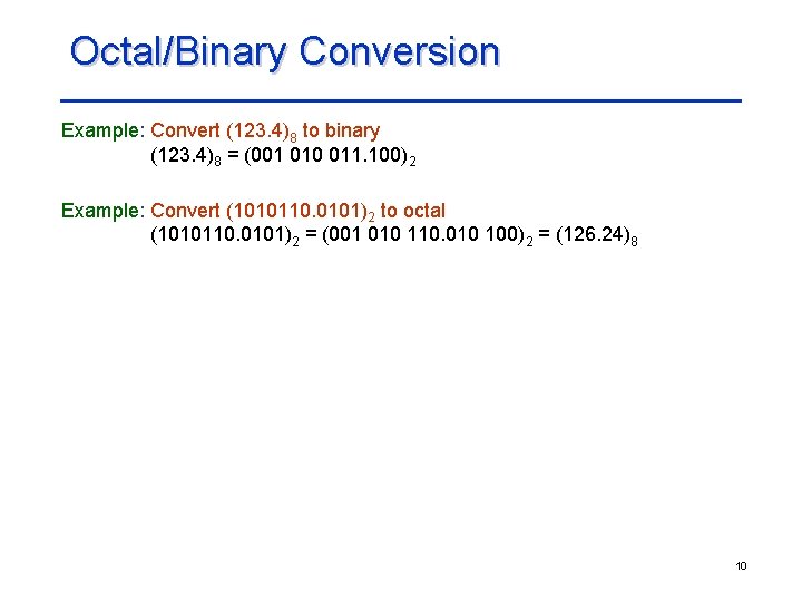 Octal/Binary Conversion Example: Convert (123. 4)8 to binary (123. 4)8 = (001 010 011.