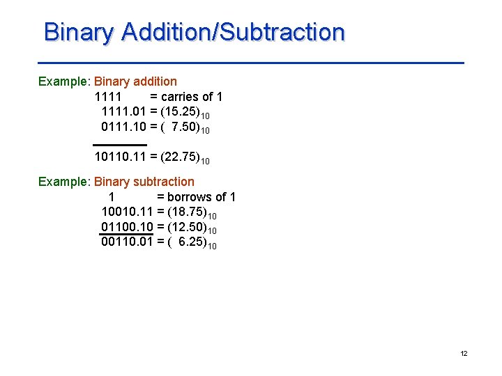 Binary Addition/Subtraction Example: Binary addition 1111 = carries of 1 1111. 01 = (15.