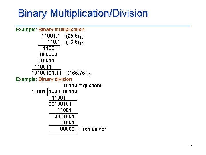 Binary Multiplication/Division Example: Binary multiplication 11001. 1 = (25. 5)10 110. 1 = (