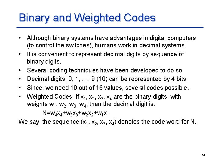 Binary and Weighted Codes • Although binary systems have advantages in digital computers (to