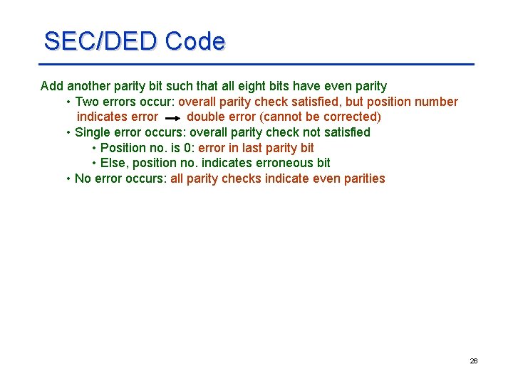 SEC/DED Code Add another parity bit such that all eight bits have even parity