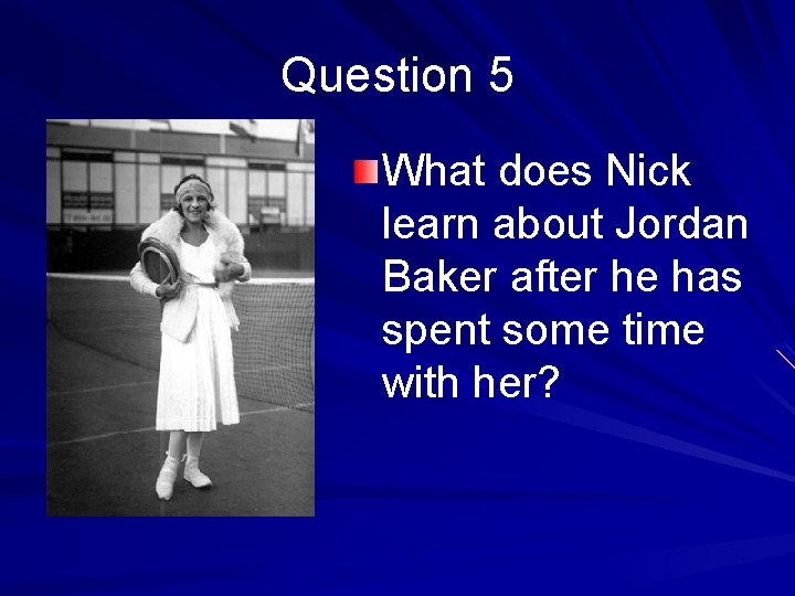 Question 5 What does Nick learn about Jordan Baker after he has spent some