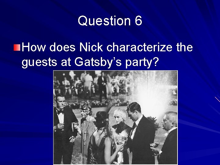 Question 6 How does Nick characterize the guests at Gatsby’s party? 