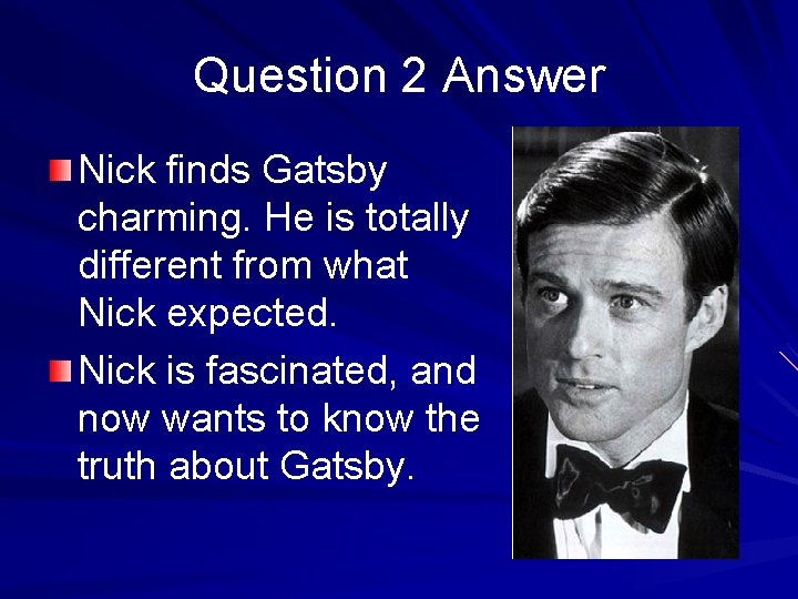 Question 2 Answer Nick finds Gatsby charming. He is totally different from what Nick