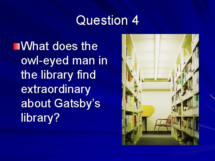 Question 4 What does the owl-eyed man in the library find extraordinary about Gatsby’s
