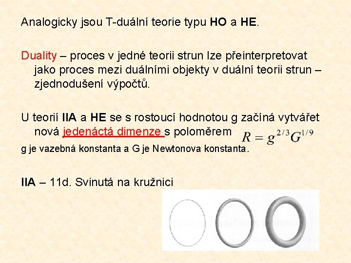 Analogicky jsou T-duální teorie typu HO a HE. Duality – proces v jedné teorii