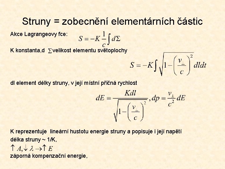 Struny = zobecnění elementárních částic Akce Lagrangeovy fce: K konstanta, d velikost elementu světoplochy