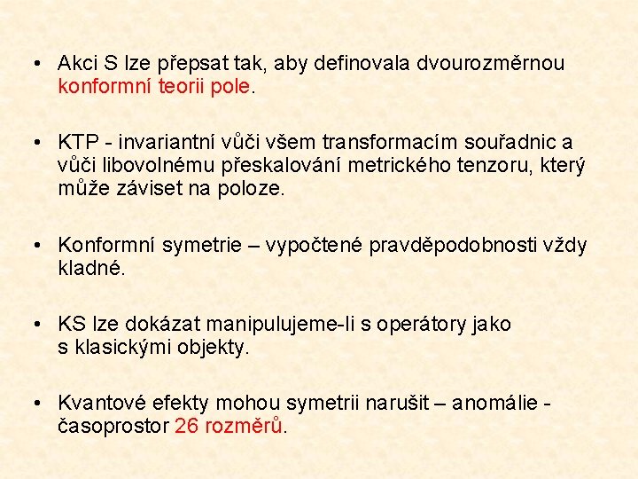  • Akci S lze přepsat tak, aby definovala dvourozměrnou konformní teorii pole. •