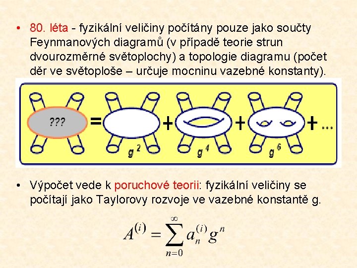  • 80. léta - fyzikální veličiny počítány pouze jako součty Feynmanových diagramů (v