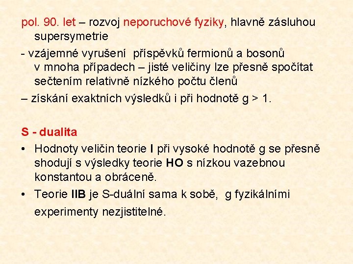 pol. 90. let – rozvoj neporuchové fyziky, hlavně zásluhou supersymetrie - vzájemné vyrušení příspěvků