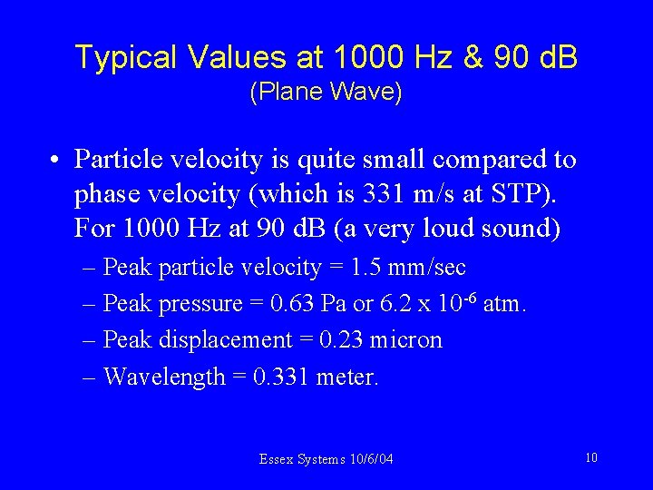 Typical Values at 1000 Hz & 90 d. B (Plane Wave) • Particle velocity