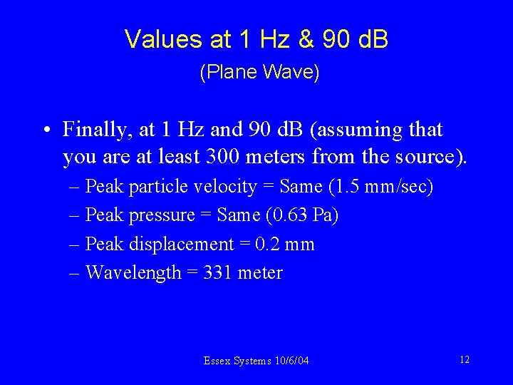 Values at 1 Hz & 90 d. B (Plane Wave) • Finally, at 1