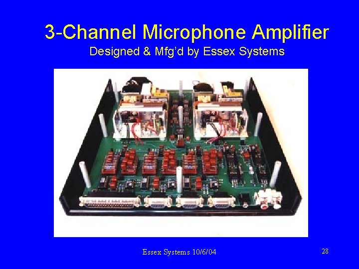 3 -Channel Microphone Amplifier Designed & Mfg’d by Essex Systems 10/6/04 28 
