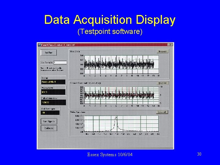 Data Acquisition Display (Testpoint software) Essex Systems 10/6/04 30 