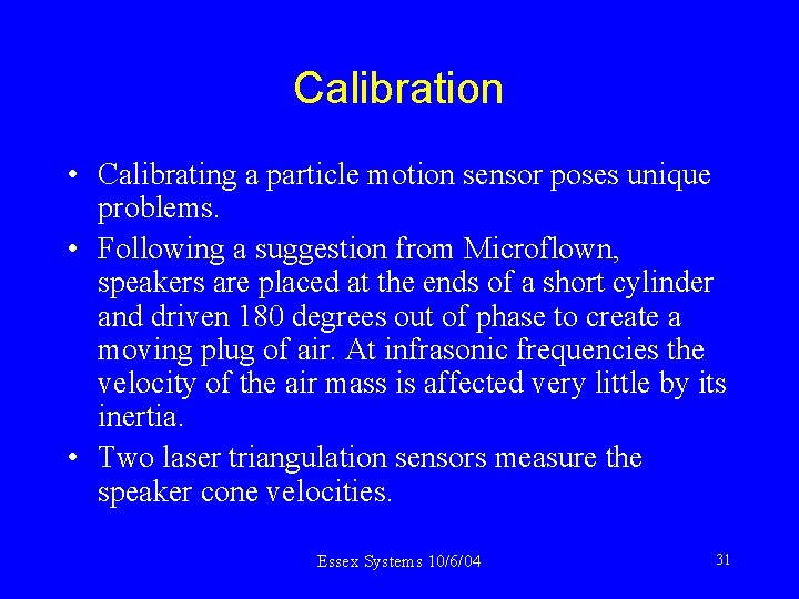 Calibration • Calibrating a particle motion sensor poses unique problems. • Following a suggestion