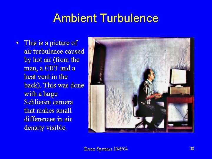 Ambient Turbulence • This is a picture of air turbulence caused by hot air