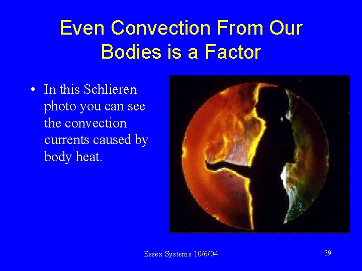 Even Convection From Our Bodies is a Factor • In this Schlieren photo you