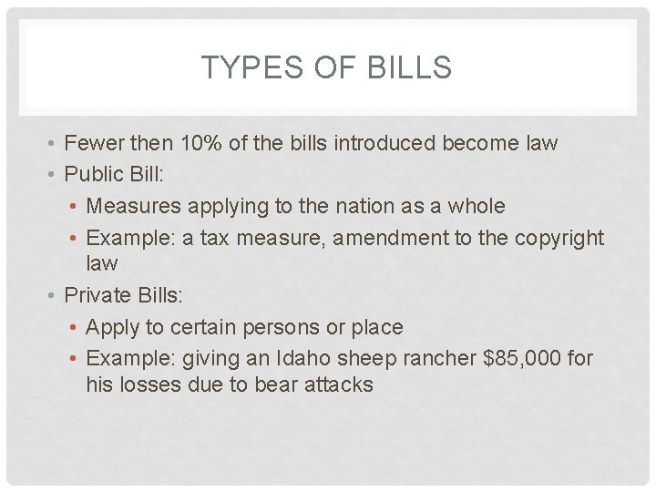 TYPES OF BILLS • Fewer then 10% of the bills introduced become law •