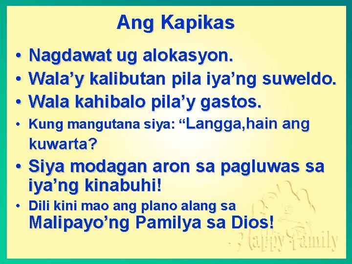 Ang Kapikas • Nagdawat ug alokasyon. • Wala’y kalibutan pila iya’ng suweldo. • Wala