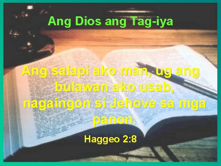 Ang Dios ang Tag-iya Ang salapi ako man, ug ang bulawan ako usab, nagaingon