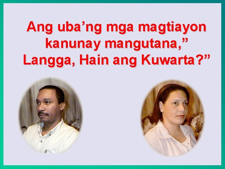Ang uba’ng mga magtiayon kanunay mangutana, ” Langga, Hain ang Kuwarta? ” 