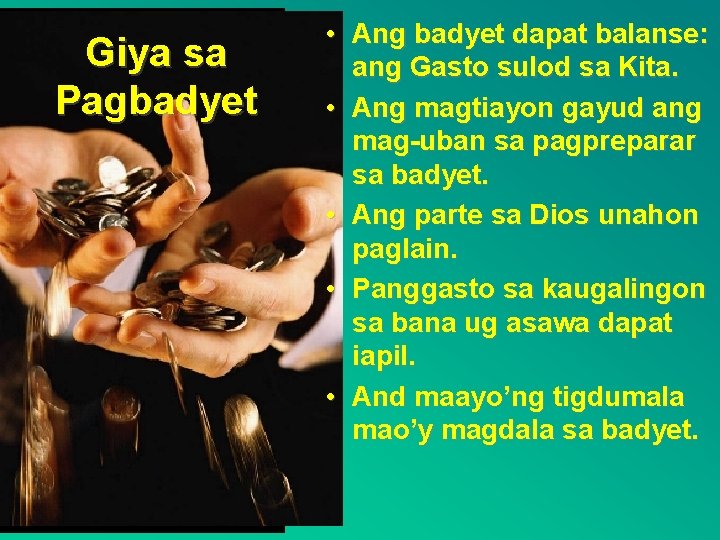 Giya sa Pagbadyet • Ang badyet dapat balanse: ang Gasto sulod sa Kita. •