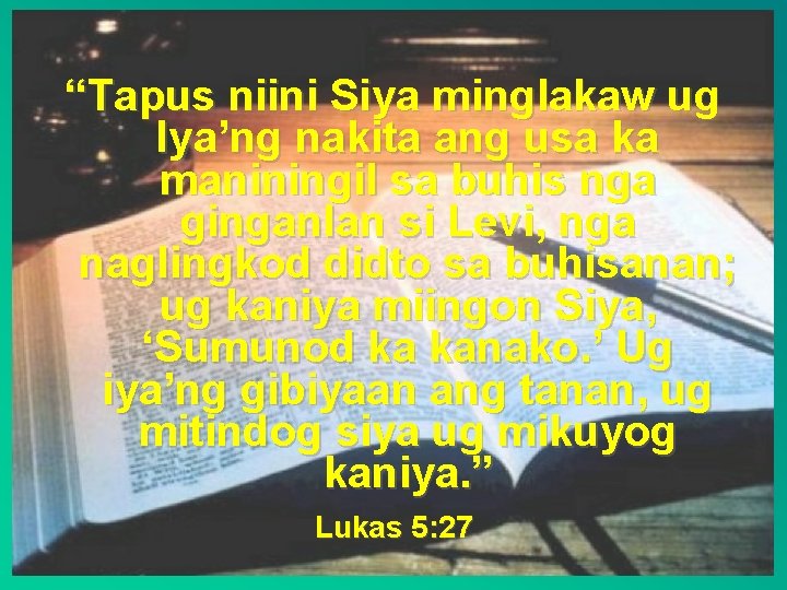 “Tapus niini Siya minglakaw ug Iya’ng nakita ang usa ka maniningil sa buhis nga