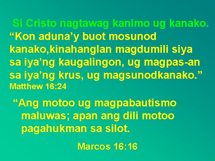 Si Cristo nagtawag kanimo ug kanako. “Kon aduna’y buot mosunod kanako, kinahanglan magdumili siya