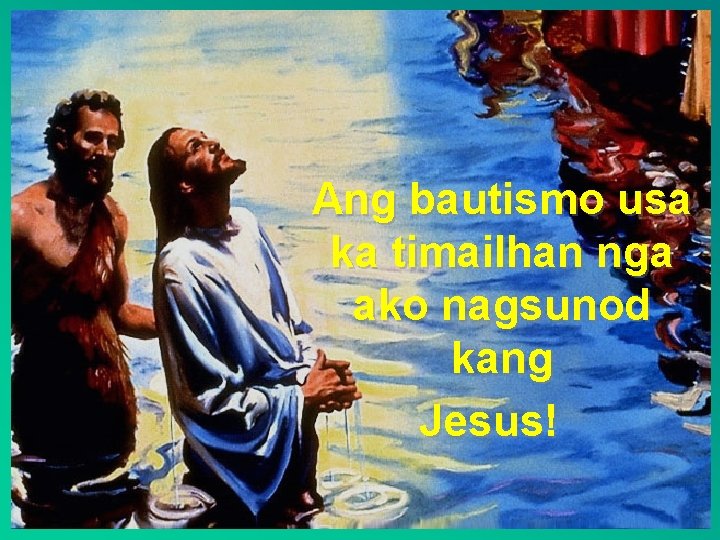 Ang bautismo usa ka timailhan nga ako nagsunod kang Jesus! 