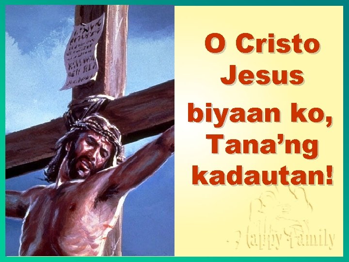 O Cristo Jesus biyaan ko, Tana’ng kadautan! 