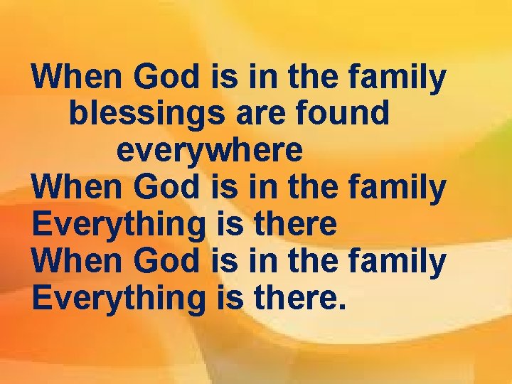 When God is in the family blessings are found everywhere When God is in