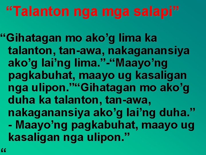 “Talanton nga mga salapi” “Gihatagan mo ako’g lima ka talanton, tan-awa, nakaganansiya ako’g lai’ng