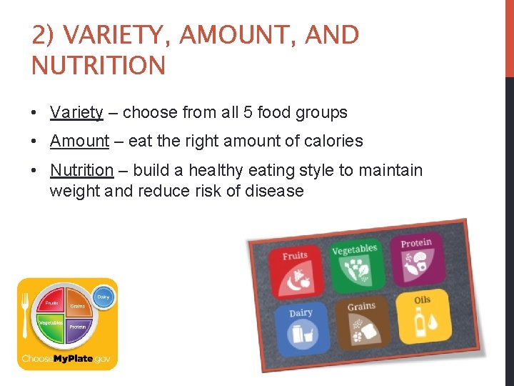 2) VARIETY, AMOUNT, AND NUTRITION • Variety – choose from all 5 food groups