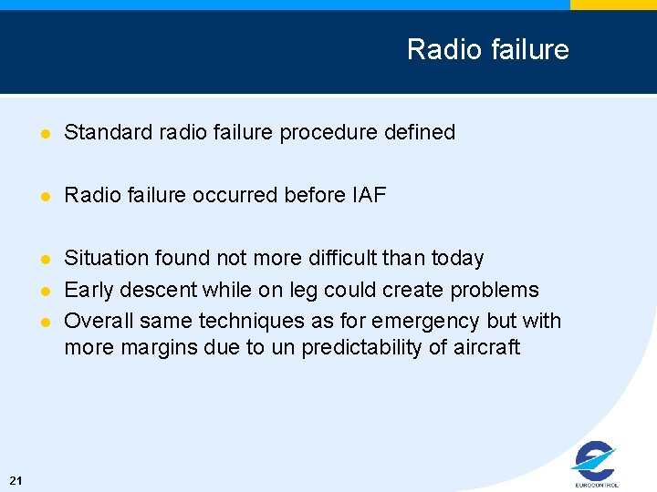 Radio failure l Standard radio failure procedure defined l Radio failure occurred before IAF