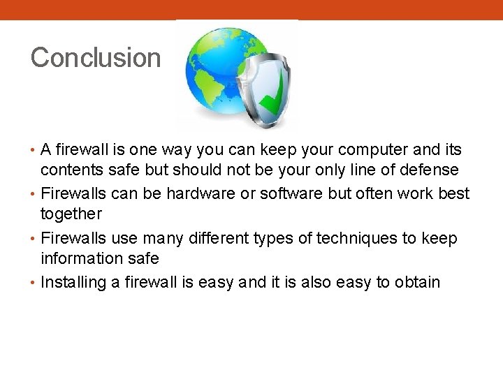 Conclusion • A firewall is one way you can keep your computer and its