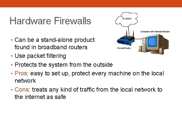 Hardware Firewalls • Can be a stand-alone product but typically found in broadband routers