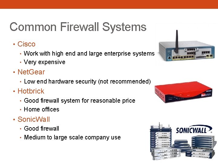 Common Firewall Systems • Cisco • Work with high end and large enterprise systems