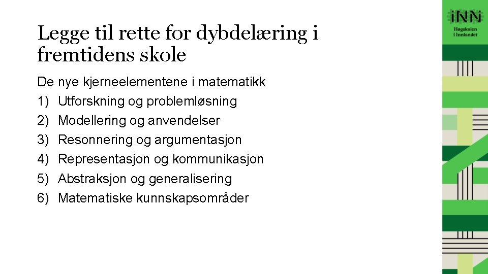 Legge til rette for dybdelæring i fremtidens skole De nye kjerneelementene i matematikk 1)