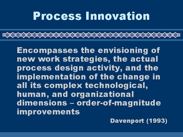 Process Innovation Encompasses the envisioning of new work strategies, the actual process design activity,
