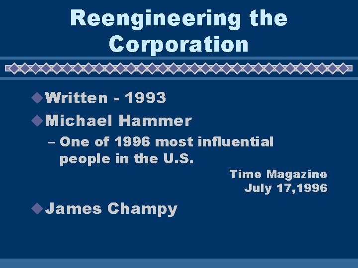 Reengineering the Corporation u. Written - 1993 u. Michael Hammer – One of 1996