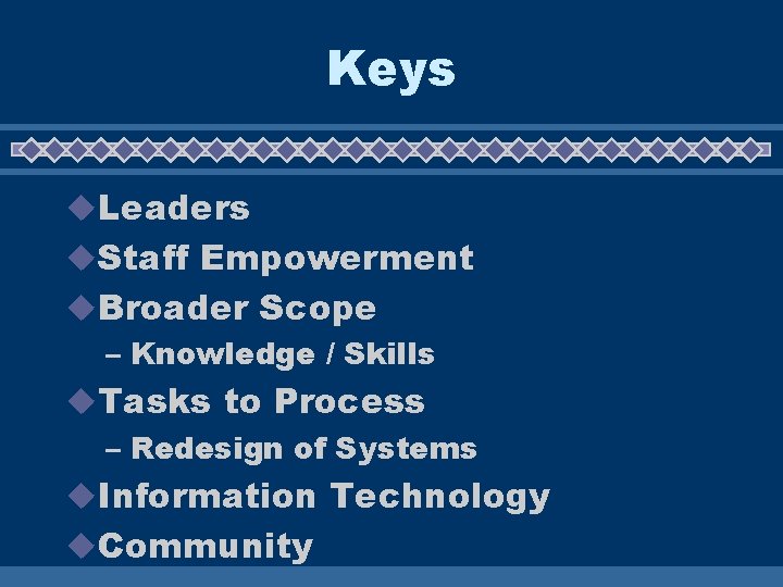 Keys u. Leaders u. Staff Empowerment u. Broader Scope – Knowledge / Skills u.