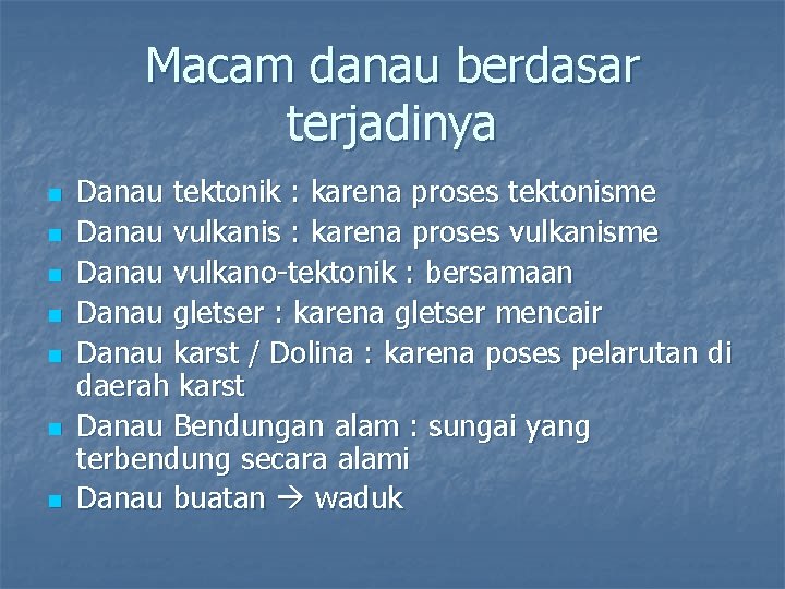 Macam danau berdasar terjadinya n n n n Danau tektonik : karena proses tektonisme