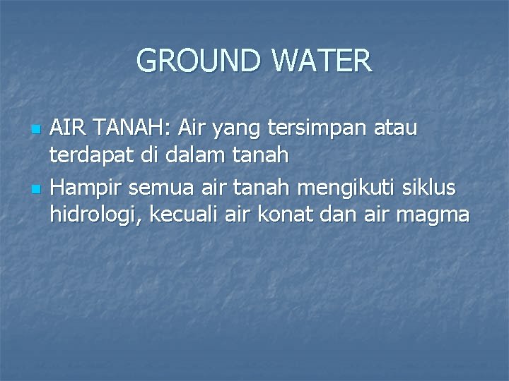 GROUND WATER n n AIR TANAH: Air yang tersimpan atau terdapat di dalam tanah