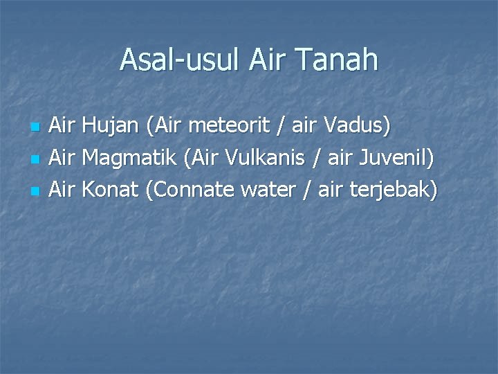 Asal-usul Air Tanah n n n Air Hujan (Air meteorit / air Vadus) Air