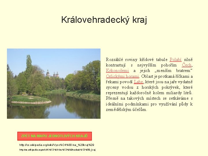 Královehradecký kraj Rozsáhlé roviny křídové tabule Polabí silně kontrastují s nejvyšším pohořím Čech, Krkonošemi