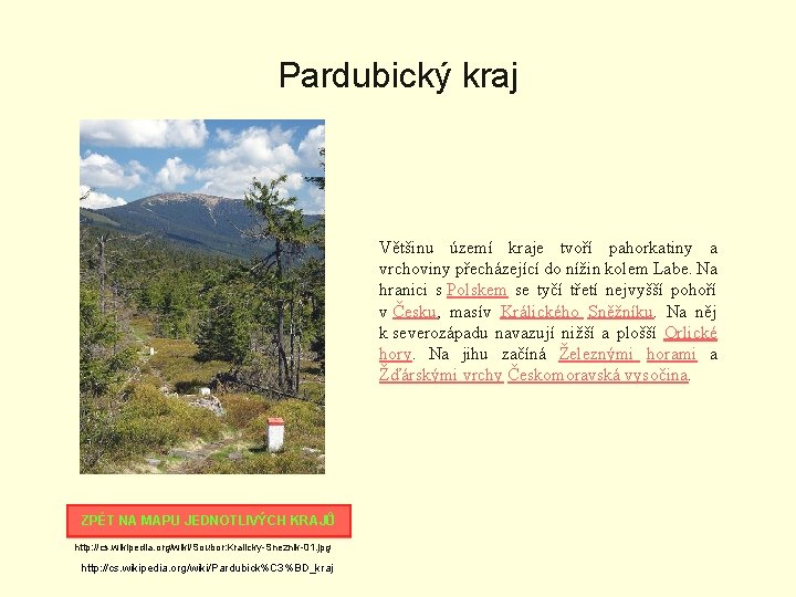 Pardubický kraj Většinu území kraje tvoří pahorkatiny a vrchoviny přecházející do nížin kolem Labe.
